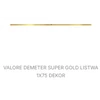 Kép 1/2 - VALORE DEMETER SUPER GOLD LISTWA 1*75