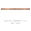 Kép 1/2 - VALORE ICON SUPER COPPER LISTWA 2,5*75