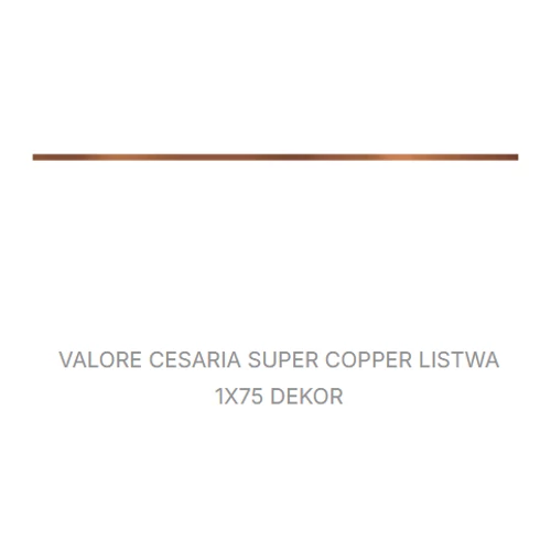 VALORE CESARIA SUPER COPPER LISTWA 1*75