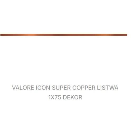 VALORE ICON SUPER COPPER LISTWA 1*75