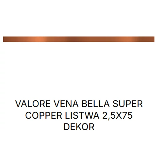 VALORE VENA BELLA SUPER COPPER LISTWA  2,5*75