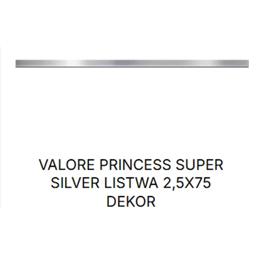 VALORE PRINCESS SUPER SILVER LISTWA 2,5*75